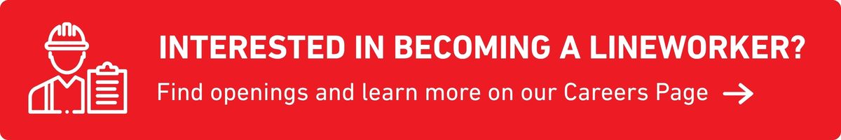 Interested in becoming a lineworker? Find openings and learn more on our Careers Page